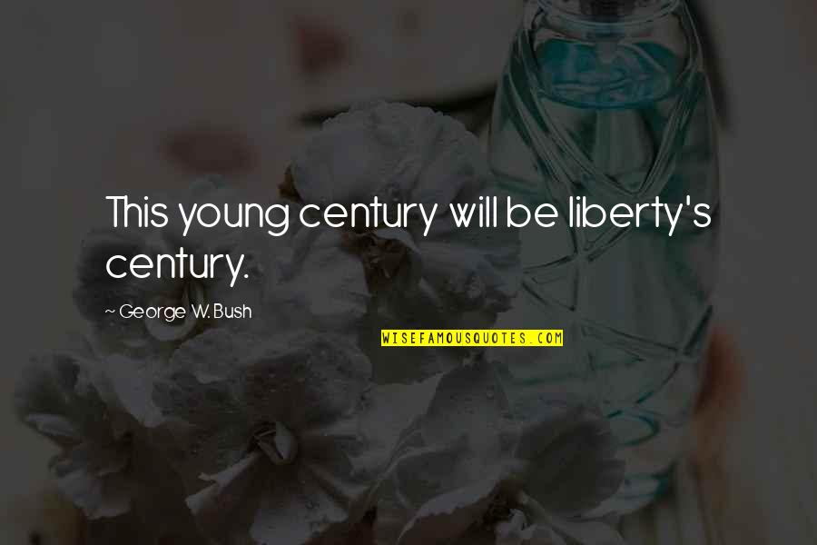 Polyesters Night Quotes By George W. Bush: This young century will be liberty's century. Polyesters Night Quotes By George W. Bush: This young century will be liberty's century.