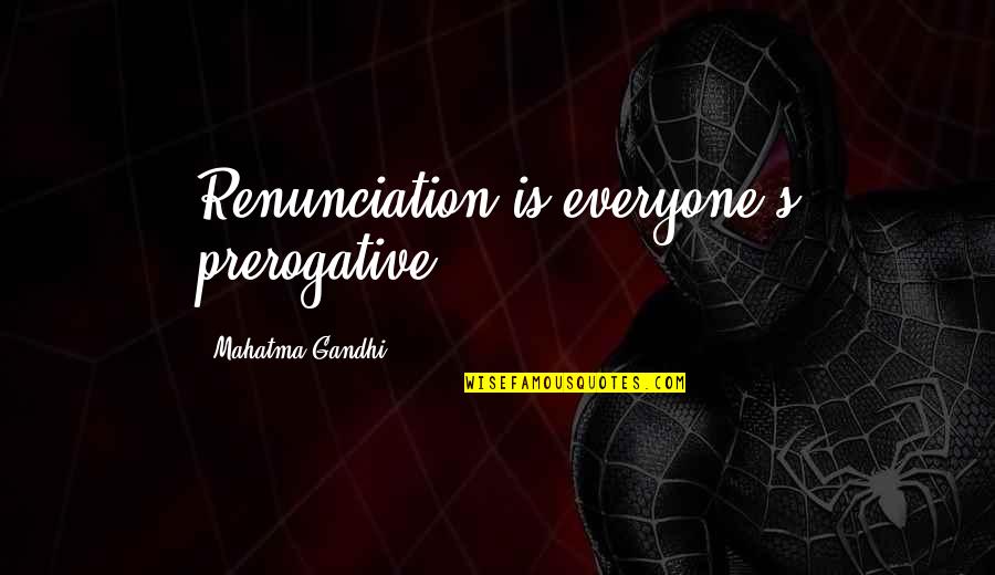 Polygamize Quotes By Mahatma Gandhi: Renunciation is everyone's prerogative.