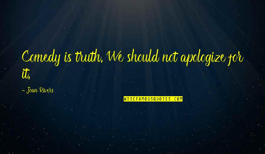 Polygamy In Islam Quotes By Joan Rivers: Comedy is truth. We should not apologize for