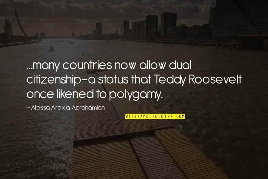 Polygamy Quotes By Atossa Araxia Abrahamian: ...many countries now allow dual citizenship-a status that