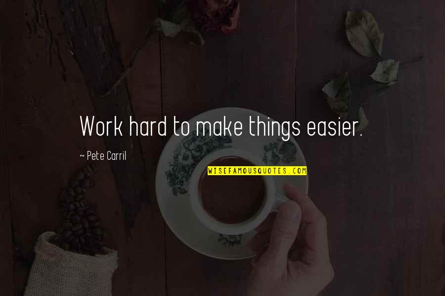 Polygon De Dix Quotes By Pete Carril: Work hard to make things easier.