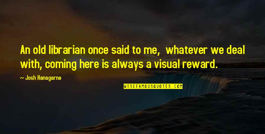 Polygons For Kids Quotes By Josh Hanagarne: An old librarian once said to me, whatever Polygons For Kids Quotes By Josh Hanagarne: An old librarian once said to me, whatever