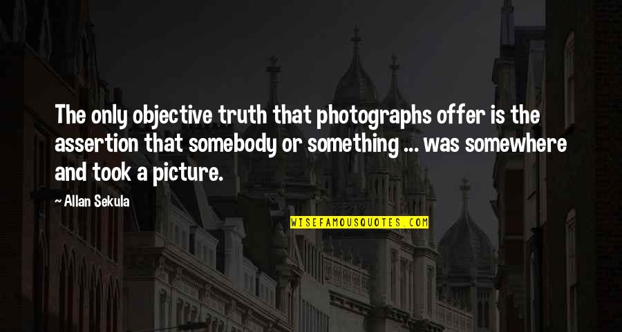 Polygraphs Quotes By Allan Sekula: The only objective truth that photographs offer is