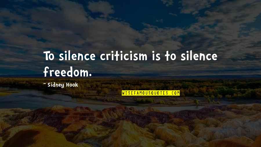 Polyhistorical Quotes By Sidney Hook: To silence criticism is to silence freedom.