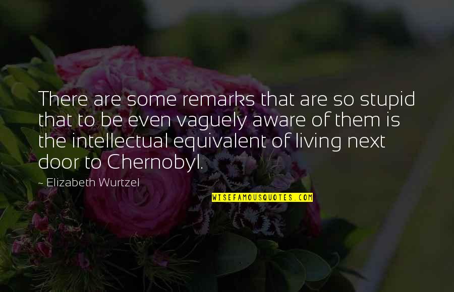 Polyjuice Recipe Quotes By Elizabeth Wurtzel: There are some remarks that are so stupid Polyjuice Recipe Quotes By Elizabeth Wurtzel: There are some remarks that are so stupid