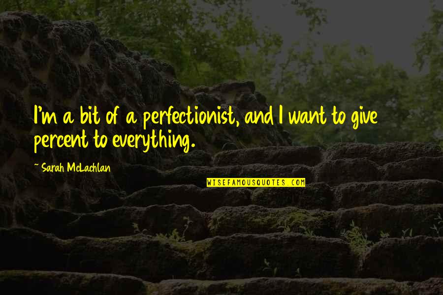 Polymer Quotes By Sarah McLachlan: I'm a bit of a perfectionist, and I