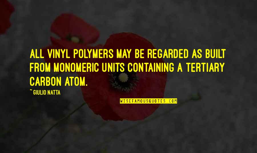 Polymers Quotes By Giulio Natta: All vinyl polymers may be regarded as built