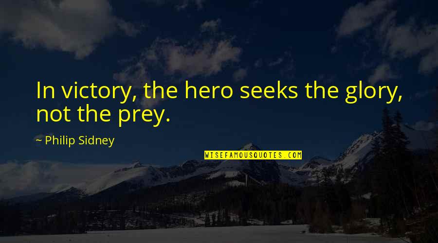 Polymers Quotes By Philip Sidney: In victory, the hero seeks the glory, not