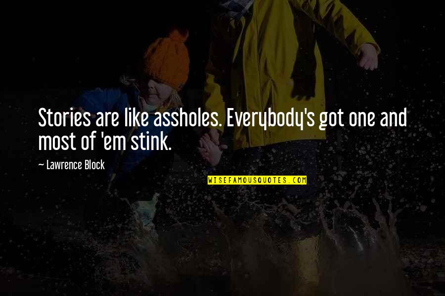 Polymorphe Hood Quotes By Lawrence Block: Stories are like assholes. Everybody's got one and