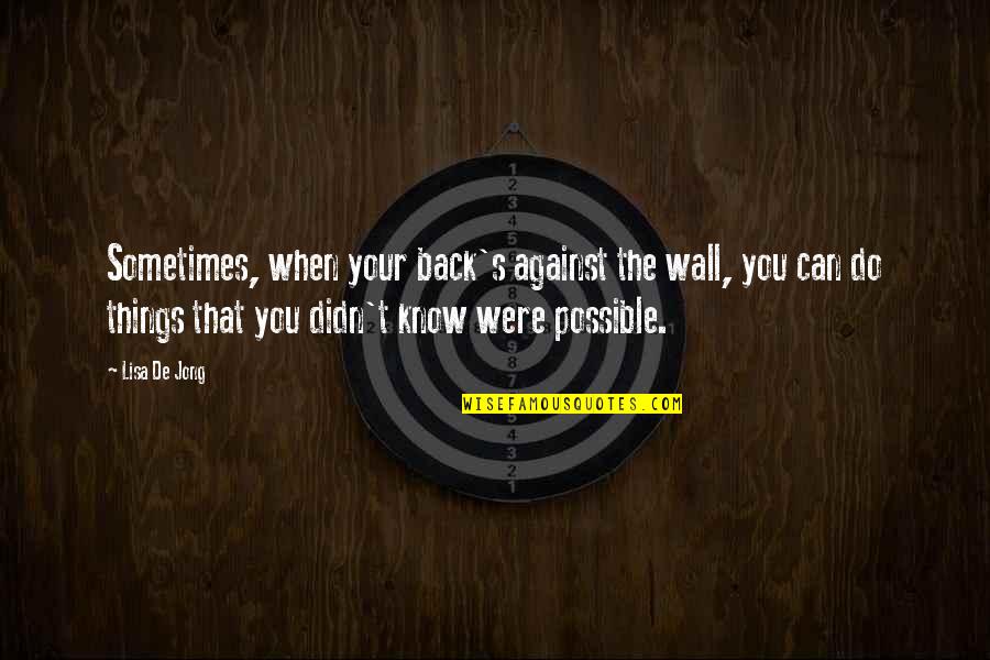 Polymorphe Hood Quotes By Lisa De Jong: Sometimes, when your back's against the wall, you Polymorphe Hood Quotes By Lisa De Jong: Sometimes, when your back's against the wall, you