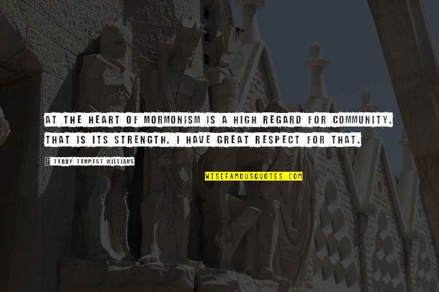Polymorphe Hood Quotes By Terry Tempest Williams: At the heart of Mormonism is a high Polymorphe Hood Quotes By Terry Tempest Williams: At the heart of Mormonism is a high