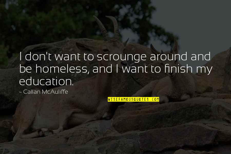 Polymorphous Quotes By Callan McAuliffe: I don't want to scrounge around and be