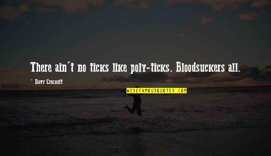 Poly'n'asian Quotes By Davy Crockett: There ain't no ticks like poly-ticks. Bloodsuckers all. Poly'n'asian Quotes By Davy Crockett: There ain't no ticks like poly-ticks. Bloodsuckers all.