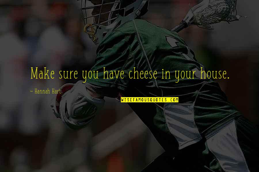 Polynesians In The Nfl Quotes By Hannah Hart: Make sure you have cheese in your house.