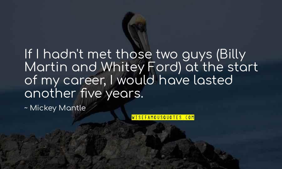 Polynucleotides Have What Charge Quotes By Mickey Mantle: If I hadn't met those two guys (Billy