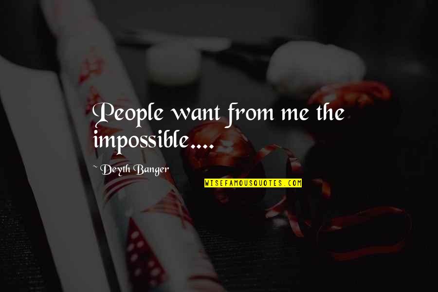 Polyphasic Quotes By Deyth Banger: People want from me the impossible....