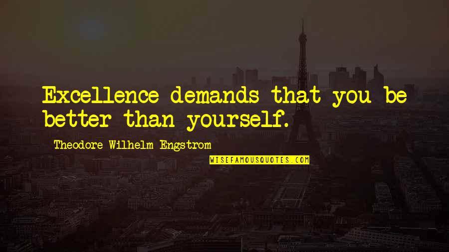 Polyphonic Music Quotes By Theodore Wilhelm Engstrom: Excellence demands that you be better than yourself.