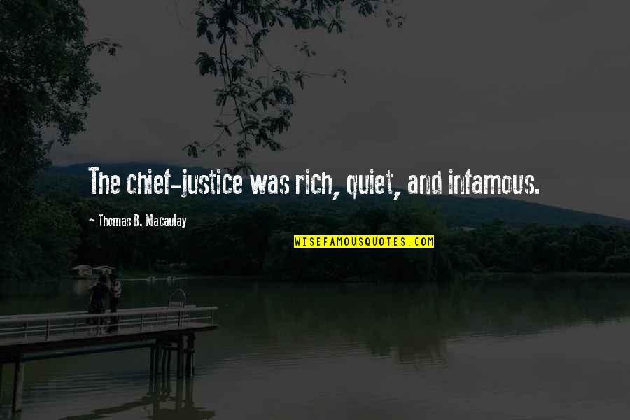 Polypol 1023 Quotes By Thomas B. Macaulay: The chief-justice was rich, quiet, and infamous. Polypol 1023 Quotes By Thomas B. Macaulay: The chief-justice was rich, quiet, and infamous.