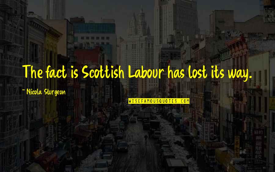 Polyprenol Reductase Quotes By Nicola Sturgeon: The fact is Scottish Labour has lost its Polyprenol Reductase Quotes By Nicola Sturgeon: The fact is Scottish Labour has lost its