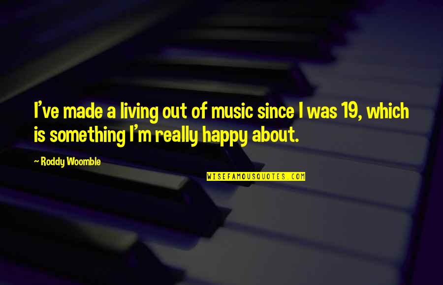 Polyprenol Reductase Quotes By Roddy Woomble: I've made a living out of music since Polyprenol Reductase Quotes By Roddy Woomble: I've made a living out of music since