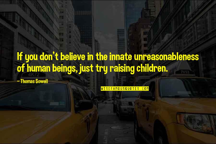 Polyprenols Quotes By Thomas Sowell: If you don't believe in the innate unreasonableness Polyprenols Quotes By Thomas Sowell: If you don't believe in the innate unreasonableness