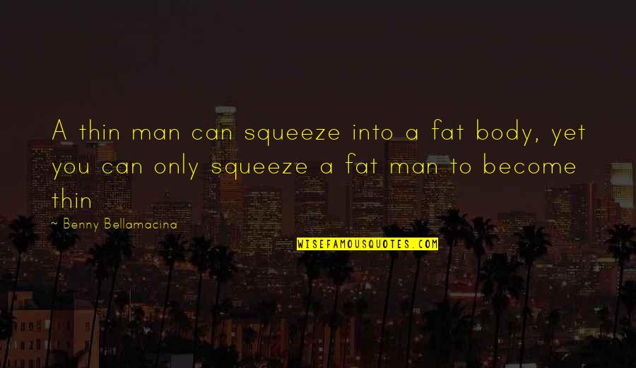 Polypro Quotes By Benny Bellamacina: A thin man can squeeze into a fat