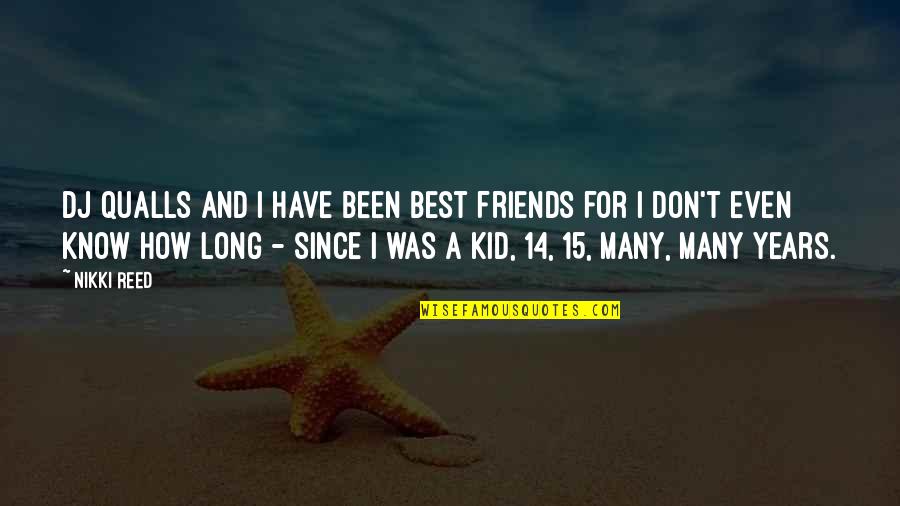 Polypro Quotes By Nikki Reed: DJ Qualls and I have been best friends Polypro Quotes By Nikki Reed: DJ Qualls and I have been best friends