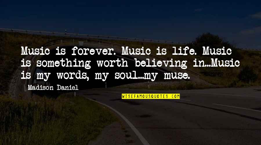 Polyps Quotes By Madison Daniel: Music is forever. Music is life. Music is