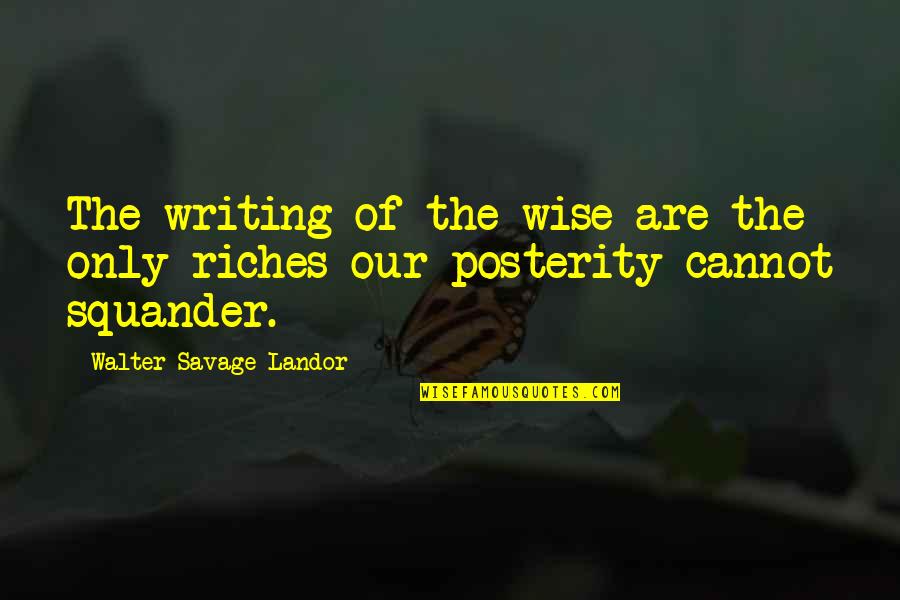 Polysaccharides Examples Quotes By Walter Savage Landor: The writing of the wise are the only