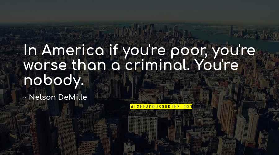 Polysemy Define Quotes By Nelson DeMille: In America if you're poor, you're worse than
