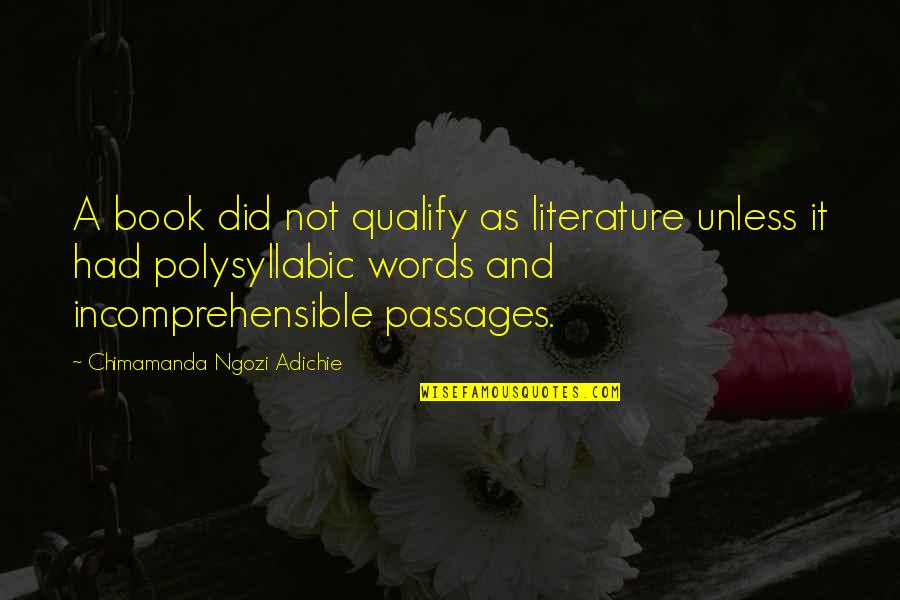 Polysyllabic Quotes By Chimamanda Ngozi Adichie: A book did not qualify as literature unless