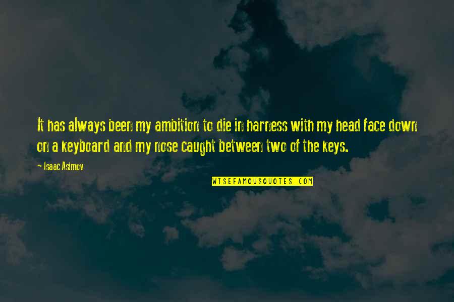 Polytechnic Education Quotes By Isaac Asimov: It has always been my ambition to die Polytechnic Education Quotes By Isaac Asimov: It has always been my ambition to die