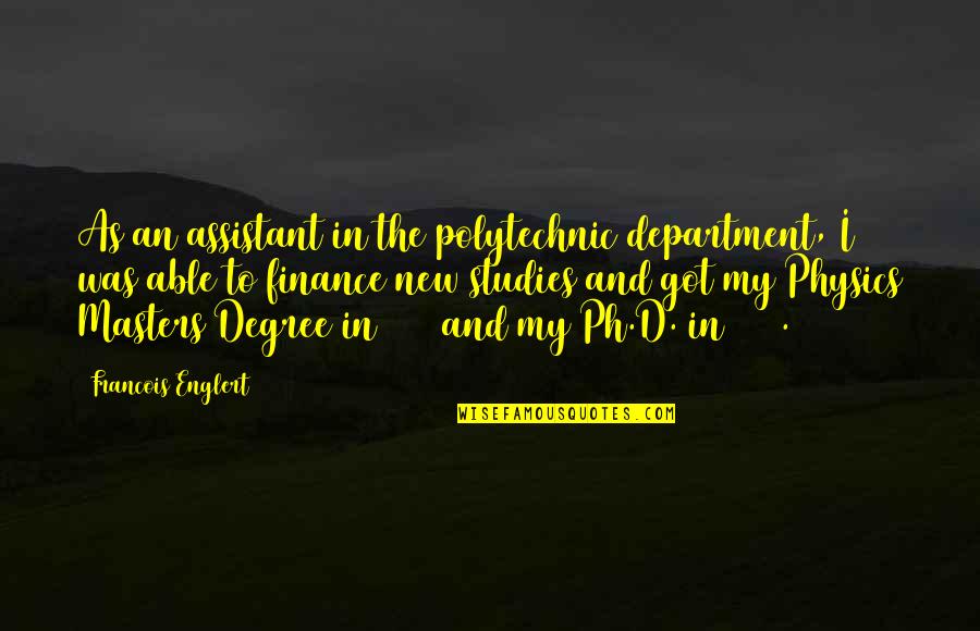 Polytechnic Quotes By Francois Englert: As an assistant in the polytechnic department, I