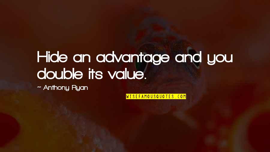 Polytechnique Benguerir Quotes By Anthony Ryan: Hide an advantage and you double its value.