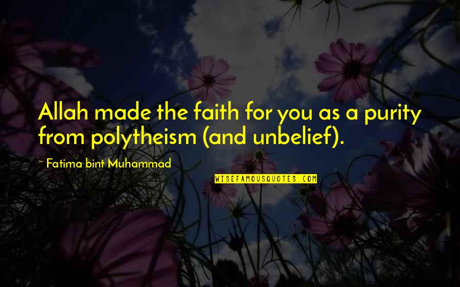 Polytheism Quotes By Fatima Bint Muhammad: Allah made the faith for you as a Polytheism Quotes By Fatima Bint Muhammad: Allah made the faith for you as a
