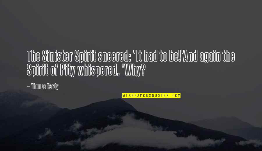 Polytheisms Quotes By Thomas Hardy: The Sinister Spirit sneered: 'It had to be!'And