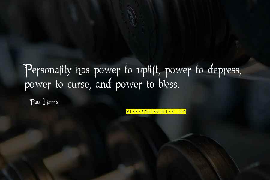 Polytheists Quotes By Paul Harris: Personality has power to uplift, power to depress,