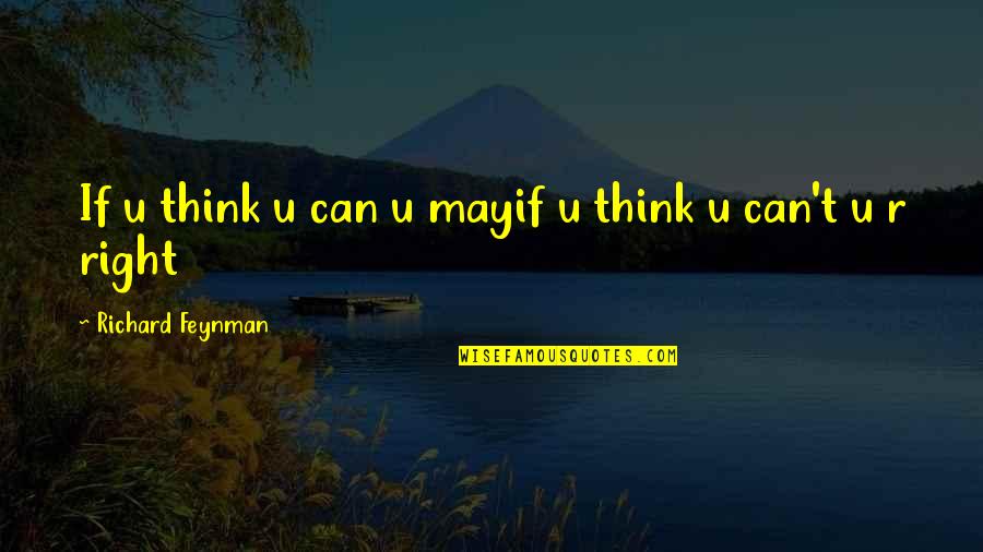 Polytheists Quotes By Richard Feynman: If u think u can u mayif u