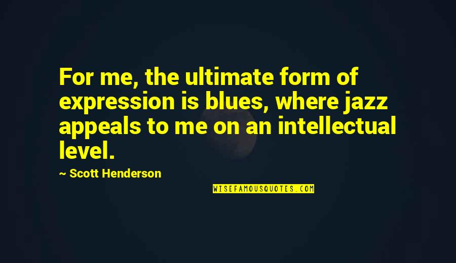 Polytonalism Quotes By Scott Henderson: For me, the ultimate form of expression is Polytonalism Quotes By Scott Henderson: For me, the ultimate form of expression is