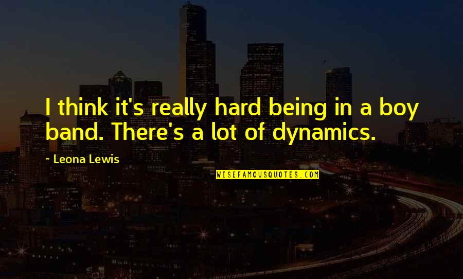 Polytonality Composers Quotes By Leona Lewis: I think it's really hard being in a