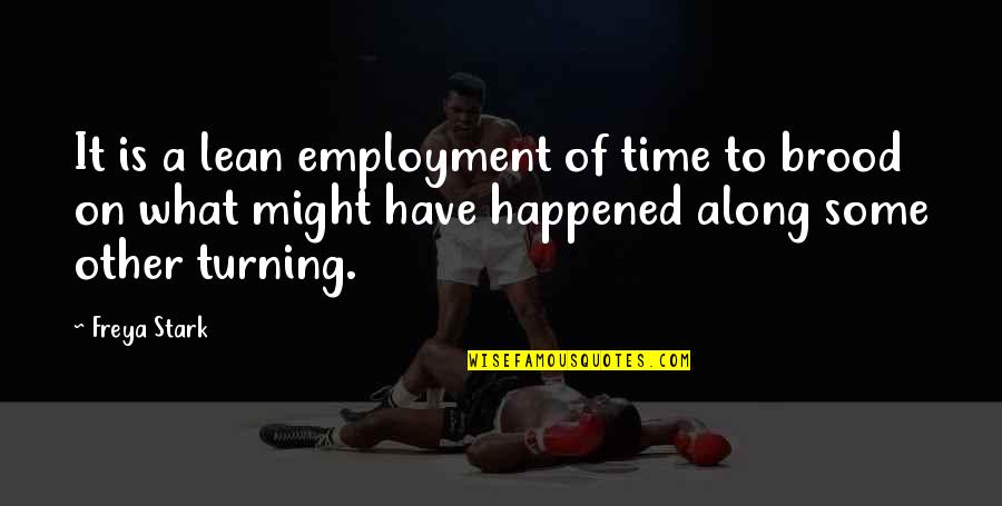 Polytonic Survivorship Quotes By Freya Stark: It is a lean employment of time to