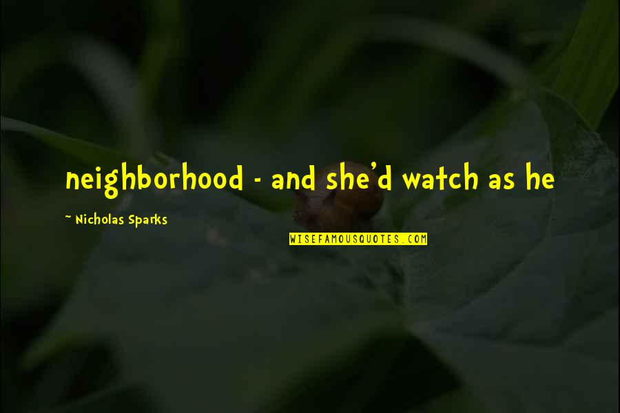 Polytonic Survivorship Quotes By Nicholas Sparks: neighborhood - and she'd watch as he