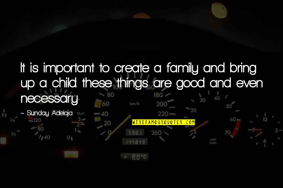 Polytonic Survivorship Quotes By Sunday Adelaja: It is important to create a family and