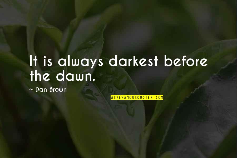 Pom Gets Wifi Quotes By Dan Brown: It is always darkest before the dawn.