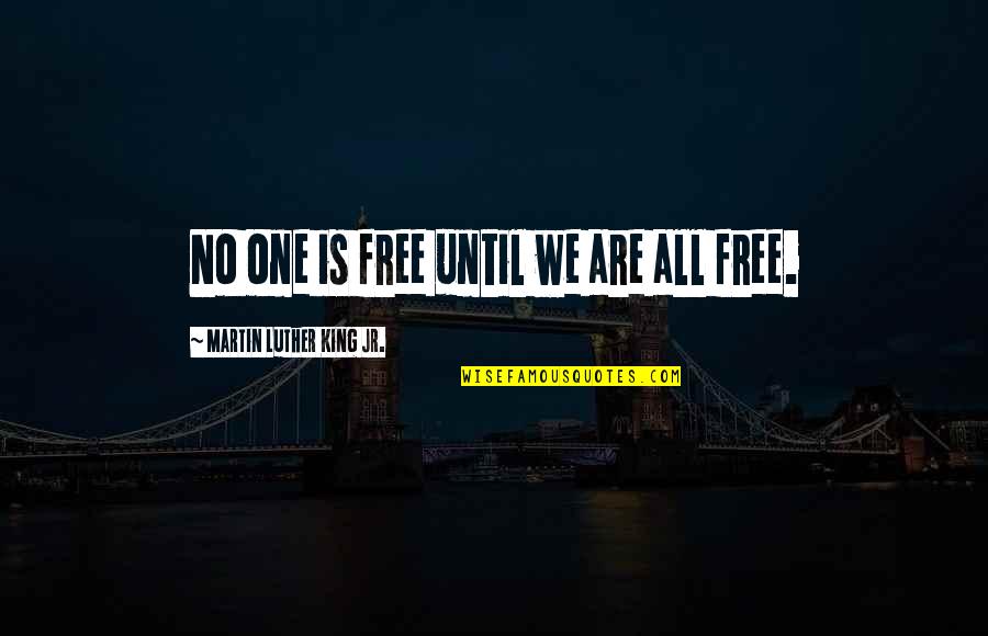 Pom Poems Quotes By Martin Luther King Jr.: No one is free until we are all