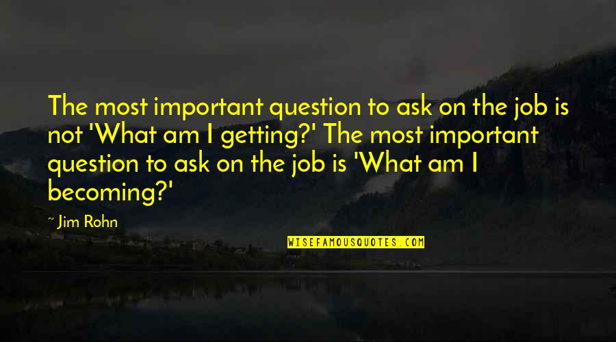 Pom Poko Memorable Quotes By Jim Rohn: The most important question to ask on the