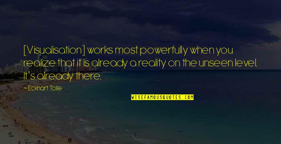 Pom Pom Maker Quotes By Eckhart Tolle: [Visualisation] works most powerfully when you realize that
