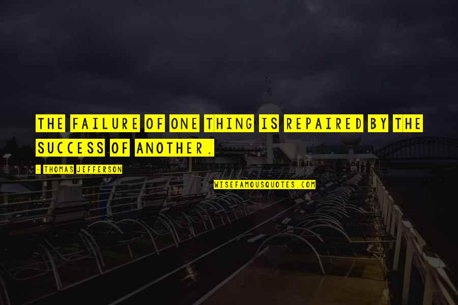Pom Pon Quotes By Thomas Jefferson: The failure of one thing is repaired by Pom Pon Quotes By Thomas Jefferson: The failure of one thing is repaired by