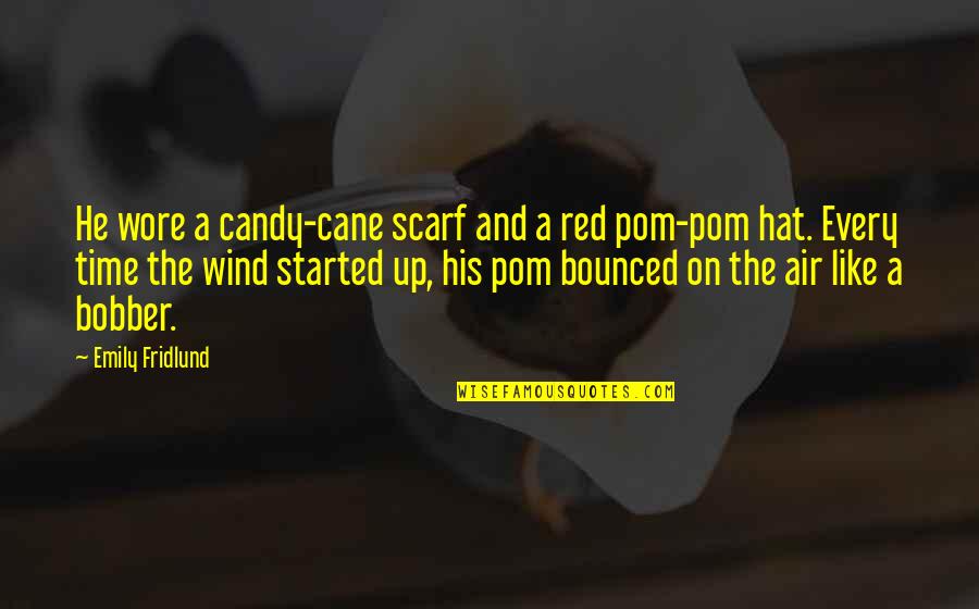 Pom Quotes By Emily Fridlund: He wore a candy-cane scarf and a red