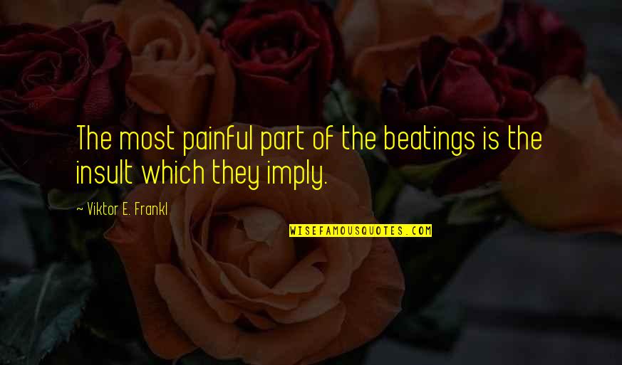 Pomagalo Po Quotes By Viktor E. Frankl: The most painful part of the beatings is
